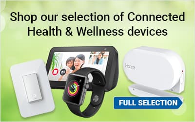Shop our selection of Connected Health & Wellness devices